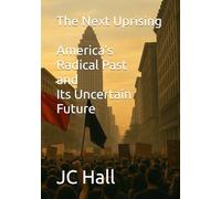 The Next Uprising: America’s Radical Past and Its Uncertain Future