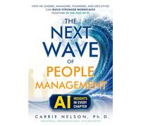 The Next Wave of People Management: How HR Leaders, Managers, Founders, and Executives Can Build Stronger Workplaces Together in the Age of AI