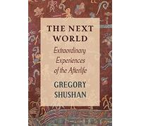 The Next World: Extraordinary Experiences of the Afterlife