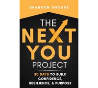 The Next You Project: 30 Days to Build Confidence, Resilience, & Purpose