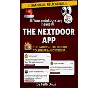 The NextDoor App: A Completely Unhinged Field Guide to Nextdoor, Suburban Paranoia, and the People Who Post About It!