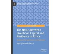 The Nexus Between Livelihood Capital and Resilience in Africa: Regional Perspectives and Pathways (Palgrave Studies in Climate Resilient Societies)