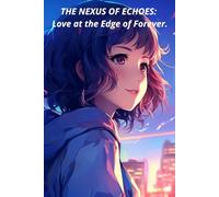 THE NEXUS OF ECHOES: Love at the Edge of Forever: Collection of fantastical stories