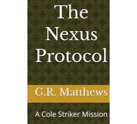The Nexus Protocol: A Cole Striker Mission (The Shadowfall Directive Chronicles)