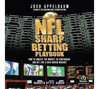 The NFL Sharp Betting Playbook: How to Analyze the Market, Go Contrarian, and Bet Like a Data-Driven Wiseguy