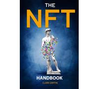 The NFT Handbook: 2 Books in 1 - The Complete Guide for Beginners and Intermediate to Start Your Online Business with Non-Fungible Tokens using ... and Non-Fungible Tokens Collection Guides)