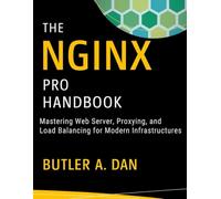 The Nginx Pro Handbook: Mastering Web Server, Proxying, and Load Balancing for Modern Infrastructures (Essential Guidebook and Tips for Graphic Designers)