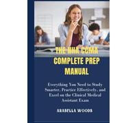 The NHA CCMA Complete Prep Manual: Everything You Need to Study Smarter, Practice Effectively, and Excel on the Clinical Medical Assistant Exam