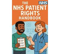 The NHS Patient Rights Handbook: Beating Waiting Lists, Complaints, Appeals, and Second Opinions (NHS Self Help Guides)