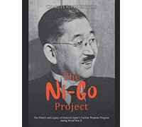 The Ni-Go Project: The History and Legacy of Imperial Japan’s Nuclear Weapons Program during World War II