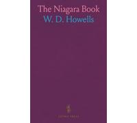 The Niagara Book: A Complete Souvenir of Niagara Falls; Containing Sketches, Stories and Essays Descriptive, Humorous, Historical and Scientific, Written Exclusively for This Book