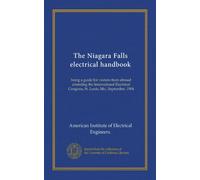 The Niagara Falls electrical handbook: being a guide for visitors from abroad attending the International Electrical Congress, St. Louis, Mo., September, 1904