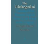 The Nibelungenlied: Translated Into Rhymed English Verse in the Metre of the Original