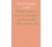 The Nicaragua Canal: Protest Letter to the U.S. President on Senate Bill 1305 and S.R. 40