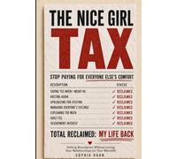 The Nice Girl Tax: Stop Paying for Everyone Else's Comfort: Setting Boundaries Without Losing Your Relationships (or Your Warmth)
