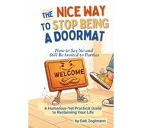 The Nice Way To Stop Being A Doormat: How to say no and still be invited to parties!