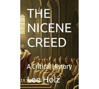 THE NICENE CREED: A Critical History