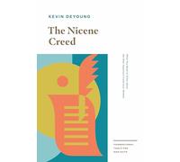 The Nicene Creed: What You Need to Know about the Most Important Creed Ever Written (Foundational Tools for Our Faith)