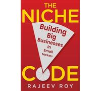 The Niche Code: Building Big Businesses in Small Markets