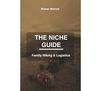 THE NICHE GUIDE: Family Hiking & Logistics: Go Farther. Stay Safer. Master the Logistics of Family Thru-Hiking