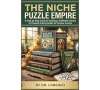 The Niche Puzzle Empire: A Step-by-Step Guide to Building a Profitable Library of Themed Activity Books for Passive Income
