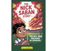 The Nick Saban Story: The Boy Who Dreamed in Crimson