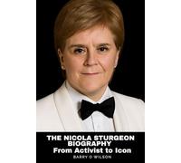 The Nicola Sturgeon Biography: From Activist to Icon