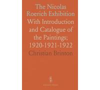 The Nicolas Roerich Exhibition: With Introduction and Catalogue of the Paintings; 1920-1921-1922