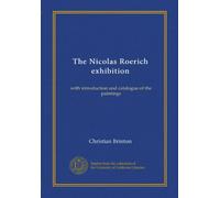 The Nicolas Roerich exhibition: with introduction and catalogue of the paintings