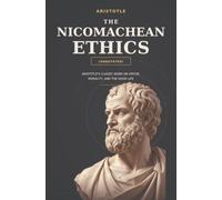 The Nicomachean Ethics (Annotated): Aristotle’s Classic Work on Virtue, Morality, and the Good Life