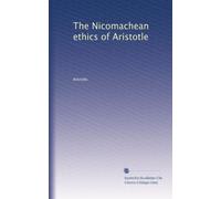 The Nicomachean ethics of Aristotle