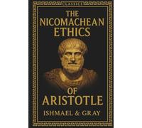 The Nicomachean Ethics of Aristotle: Aristotle on Virtue and Happiness | Practical Wisdom