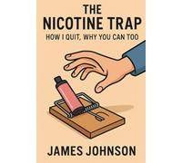 The Nicotine Trap: How I Quit, Why You Can Too