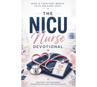 The NICU Nurse Devotional: A 40 Day Christian Devotional for NICU Nurses, Neonatal Nurses, and Newborn Intensive Care Professionals, with Daily ... and Encouragement for the NICU Night Shift