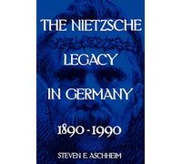 The Nietzsche Legacy in Germany: 1890 - 1990: 2 (Weimar & Now: German Cultural Criticism)