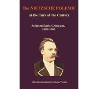 The Nietzsche Polemic at the Turn of the Century: Selected Early Critiques, 1890-1900