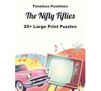 The Nifty Fifties: 25+ Large Print Puzzles: A Fun Brain Workout Featuring the Icons and Trends of the Golden Era: A Large Print Journey Through the Fabulous 1950s (Timeless Decades)