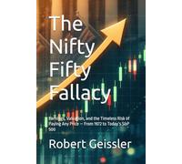 The Nifty Fifty Fallacy: Earnings, Valuation, and the Timeless Risk of Paying Any Price - From 1972 to Today’s S&P 500
