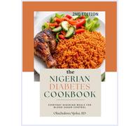 The Nigerian Diaebtes Cookbook, 2nd Edition: Everyday Nigerian Meals For Blood Sugar Control, A Practical Guide to Blood Sugar Control with Nigerian & ... & Simple Strategies for Type 2 Diabetes
