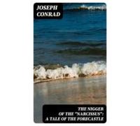 The Nigger Of The Narcissus: A Tale Of The Forecastle (ebook)