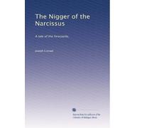 The Nigger of the Narcissus: A tale of the forecastle,: Volume 1