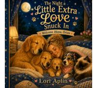 THE NIGHT A LITTLE EXTRA LOVE SNUCK IN: WELCOME HOME ORION (The Animal Glitter Collection)
