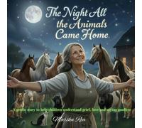 The Night All The Animals Came Home: Where grief meets magic and love comes home for one night.