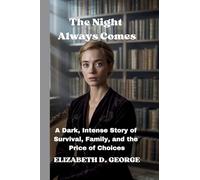 The Night Always Comes: A Dark, Intense Story of Survival, Family, and the Price of Choices (Whispers of the Damned)
