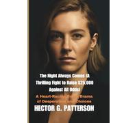 The Night Always Comes (A Thrilling Fight to Raise $25,000 Against All Odds): A Heart-Racing Crime Drama of Desperation and Choices (Twisted Tales Chronicles)
