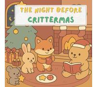 The Night Before Crittermas: A Fun and Festive Christmas Coloring Book for Kids Ages 4-8 Featuring 20 Cute Woodland Animal Pages, Winter Scenes, and Holiday Cheer.