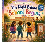 The Night Before School Begins: A Heartwarming Back-to-School Story About Big Feelings, First-Day Jitters, Friendship, and Brave New Beginnings (Little Hearts, Big Adventures)
