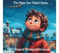 The Night Ben Visited Santa: A Magical Christmas Adventure! (Ben's Adventures)