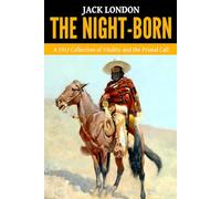 The Night-Born - ‘A 1913 Collection of Vitality and the Primal Call’