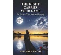 The Night Carries Your Name: The Poems of Love, Loss and Longing